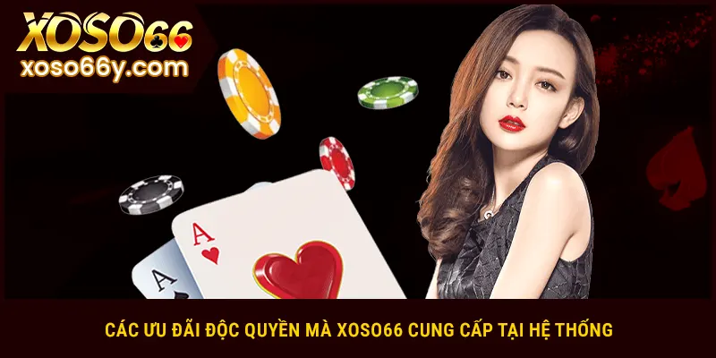 Các ưu đãi độc quyền mà XOSO66 cung cấp tại hệ thống