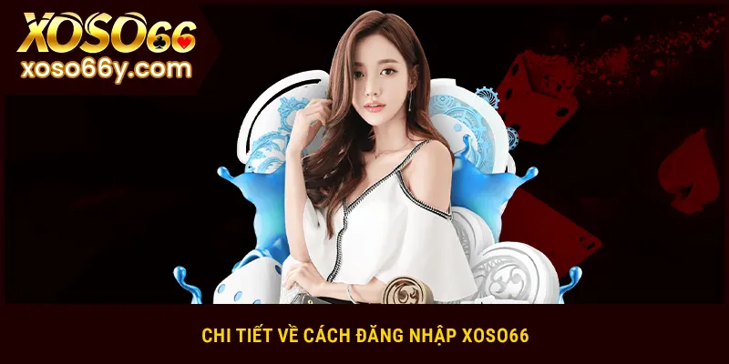 Chi tiết về cách đăng nhập XOSO66