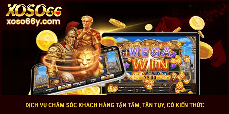 Dịch vụ chăm sóc khách hàng tận tâm, tận tụy, có kiến thức