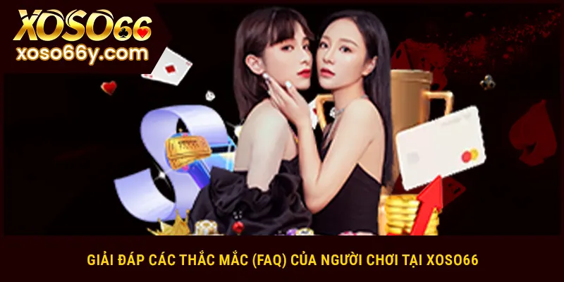 Giải đáp các thắc mắc (FAQ) của người chơi tại XOSO66
