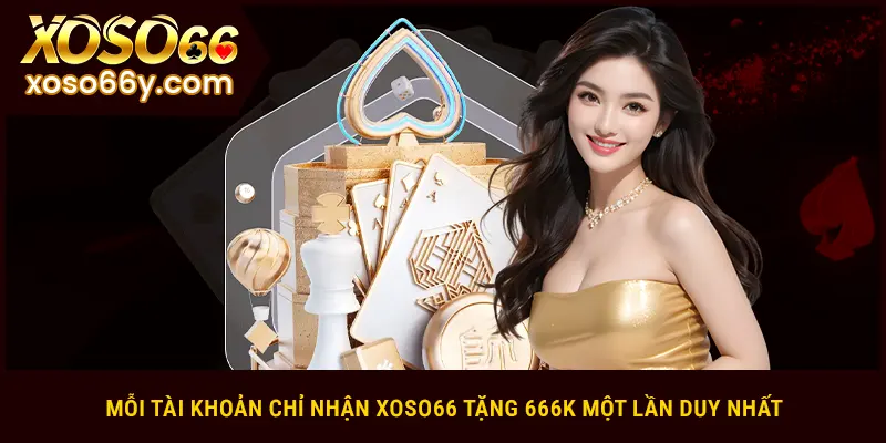 Mỗi tài khoản chỉ tham gia ưu đãi XOSO66 tặng 666K một lần duy nhất