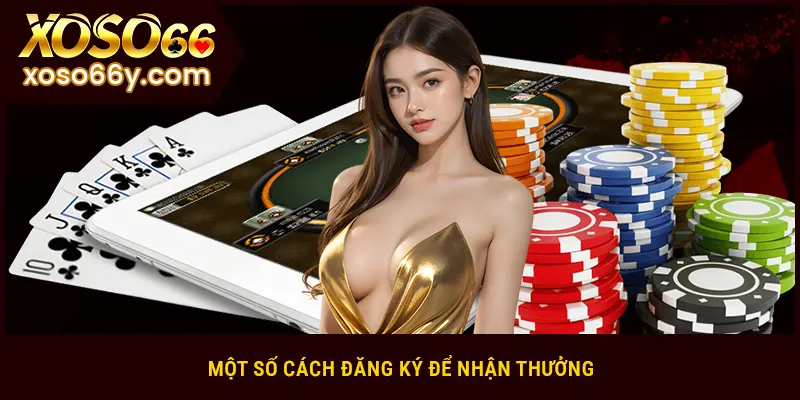Một số cách đăng ký để nhận thưởng ưu đãi xoso66 tặng 666k