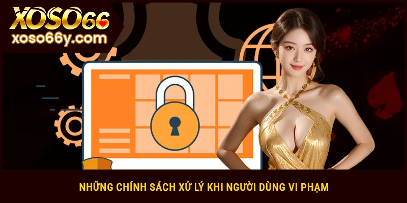 Những chính sách xử lý khi người dùng vi phạm
